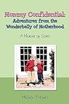 Mommy Confidential: Adventures from the Wonderbelly of Motherhood