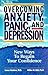 Overcoming Anxiety, Panic, and Depression: New Ways to Regain your Confidence