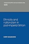 Ethnicity and Nationalism in Post-Imperial Britain (Comparative Ethnic and Race Relations)
