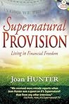Supernatural Provision: Living in Financial Freedom Supernatural Provision: Living in Financial Freedom