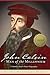 John Calvin: Man of the Mil...