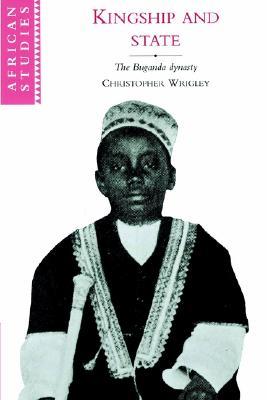 Kingship and State: The Buganda Dynasty (African Studies, Series Number 88)