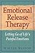 Emotional Release Therapy: Letting Go of Life's Painful Emotions