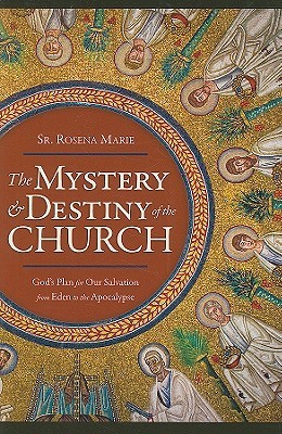 The Mystery and Destiny of the Church: God's Plan for Our Salvation - From Eden to the Apocalypse (Paperback)