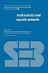 Acid Toxicity and Aquatic Animals (Society for Experimental Biology Seminar Series, Series Number 34)