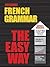 French Grammar: The Easy Way (Barron's Easy Way Series) (English and French Edition)
