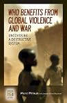 Who Benefits from Global Violence and War: Uncovering a Destructive System (Contemporary Psychology) Who Benefits from Global Violence and War: Uncovering a Destructive System (Contemporary Psychology)