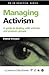 Managing Activism: A Guide to Dealing with Activists and Pressure Groups (Public Relations in Practice Series)