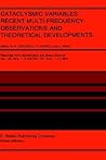 Cataclysmic Variables. Recent Multi-Frequency Observations and Theoretical Developments: Proceedings of IAU Colloquium No. 93, held in Bamberg, F.R.G., June 16–19, 1986