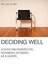 Deciding Well: A Christian Perspective on Making Decisions as a Leader