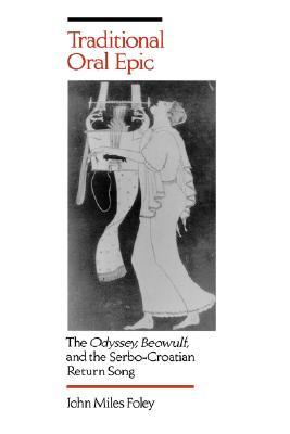 Traditional Oral Epic: The Odyssey, Beowulf, and the Serbo-Croatian Return Song (Paperback)