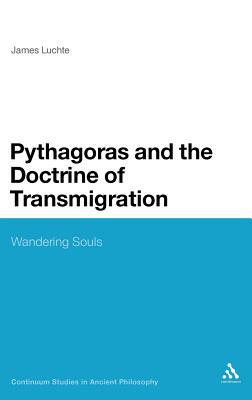 Pythagoras and the Doctrine of Transmigration: Wandering Souls (Continuum Studies in Ancient Philosophy, 17)