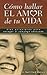 Como Hallar El Amor De Tu Vida/ Finding the Love of Your Life (Spanish Edition)