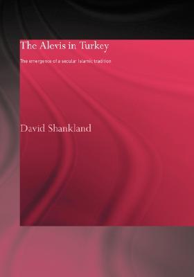 The Alevis in Turkey: The Emergence of a Secular Islamic Tradition (Routledge Islamic Studies Series)