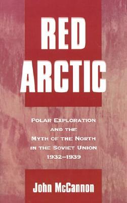 Red Arctic: Polar Exploration and the Myth of the North in the Soviet Union, 1932-1939 (Hardcover)