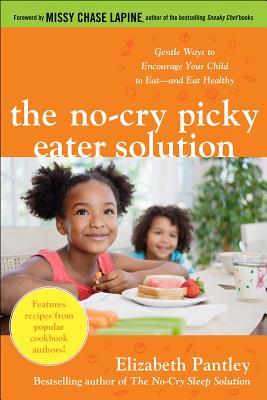 The No-Cry Picky Eater Solution: Gentle Ways to Encourage Your Child to Eat―and Eat Healthy (Paperback)