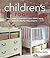 Children's Rooms: Great Ideas to Transform Your Child's Space Plus 25 Step-by-step Projects