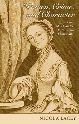 Women, Crime, and Character: From Moll Flanders to Tess of the D'Urbervilles (Clarendon Law Lectures)