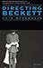 Directing Beckett (Theater: Theory/Text/Performance)