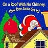On a Roof with No Chimney, How Does Santa Get In? On a Roof with No Chimney, How Does Santa Get In?