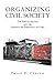 Organizing Civil Society: The Popular Sectors and the Struggle for Democracy in Chile (Volume 0)