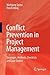Conflict Prevention in Project Management: Strategies, Methods, Checklists and Case Studies