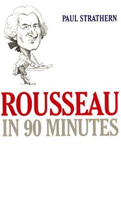 Rousseau in 90 Minutes (Philosophers in 90 Minutes Series)