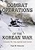 Combat Operations of the Korean War: Ground, Air, Sea, Special and Covert
