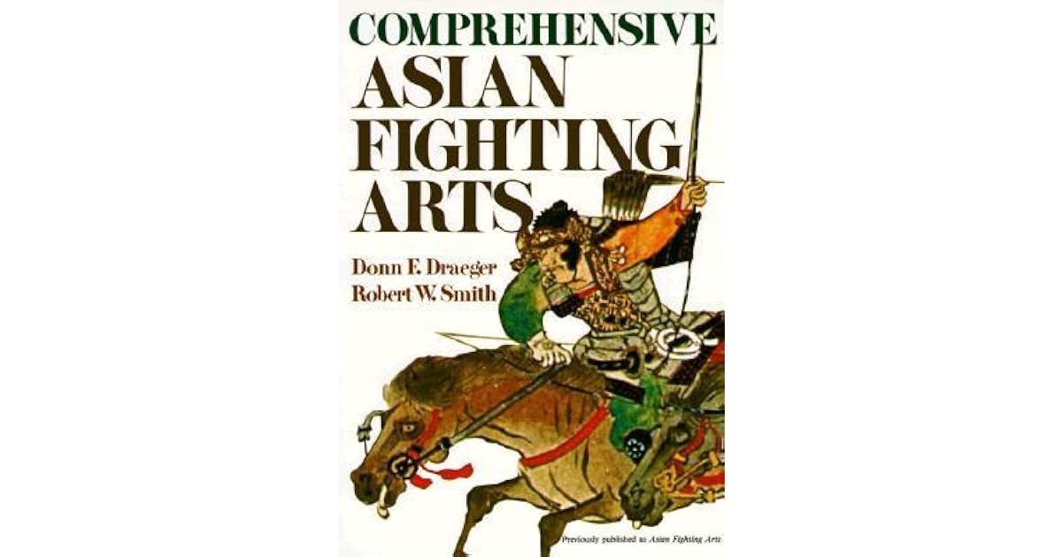 Comprehensive Asian Fighting Arts by Donn F. Draeger