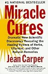 Miracle Cures: Dramatic New Scientific Discoveries Revealing the Healing Powers of Herbs, Vitamins, and Other Natural Remedies – The Bestselling ... to Heart Disease, Depression, and Memory