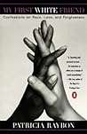 My First White Friend: Confessions on Race, Love and Forgiveness