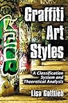 Graffiti Art Styles: A Classification System and Theoretical Analysis Graffiti Art Styles: A Classification System and Theoretical Analysis