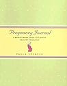 Pregnancy Journal: A Week-by-week Guide to a Happy, Healthy Pregnancy (Guided Journals Series)
