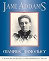 Jane Addams: Champion of Democracy Jane Addams: Champion of Democracy