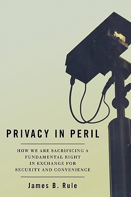 Privacy in Peril: How We Are Sacrificing a Fundamental Right in Exchange for Security and Convenience (Paperback)