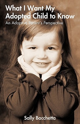 What I Want My Adopted Child to Know: An Adoptive Parent's Perspective (Paperback)