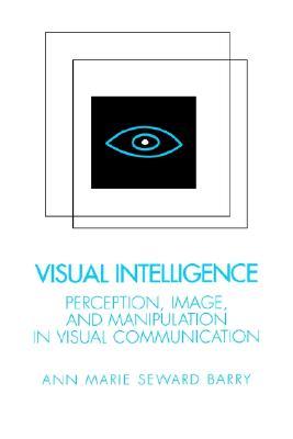 Visual Intelligence: Perception, Image, and Manipulation in Visual Communication (Paperback)