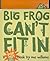 Big Frog Can't Fit In: A po...