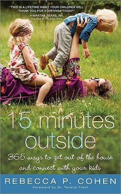 Fifteen Minutes Outside: 365 Ways to Get Out of the House and Connect with Your Kids (Paperback)