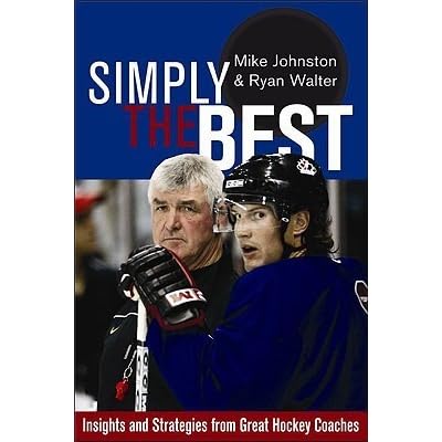 Simply the Best Insights and Strategies from Great Hockey Coaches