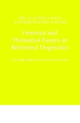 Feminist and Womanist Essays in Reformed Dogmatics (Columbia Series in Reformed Theology)