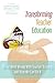 Transforming Teacher Education: What Went Wrong with Teacher Training, and How We Can Fix It