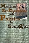 Muslim Brotherhoods and Politics in Senegal