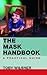 The Mask Handbook: A Practical Guide