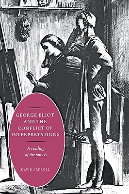 George Eliot and the Conflict of Interpretations: A Reading of the Novels (Paperback)
