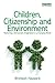 Children, Citizenship and Environment: Nurturing a Democratic Imagination in a Changing World
