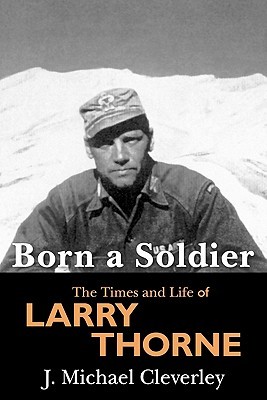 Born A Soldier: The Times And Life Of Larry Thorne (Paperback)