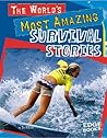 The World's Most Amazing Survival Stories (Edge Books)