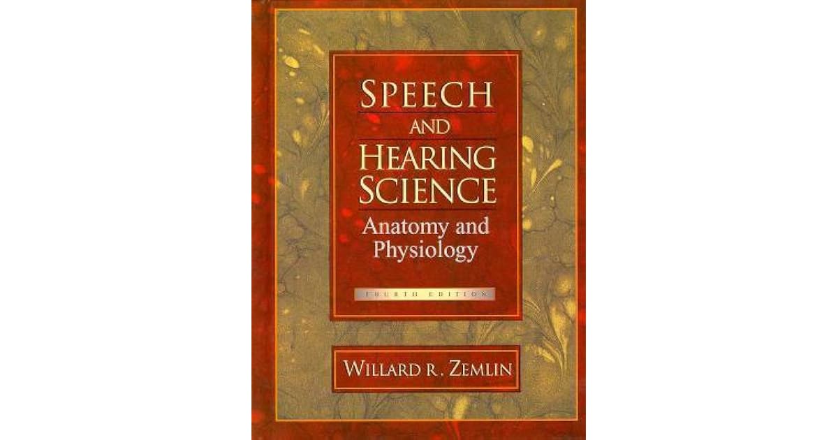 Speech and Hearing Science Anatomy and Physiology by Willard R. Zemlin