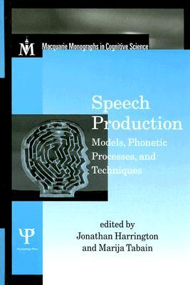 Speech Production: Models, Phonetic Processes, and Techniques (Macquarie Monographs in Cognitive Science)